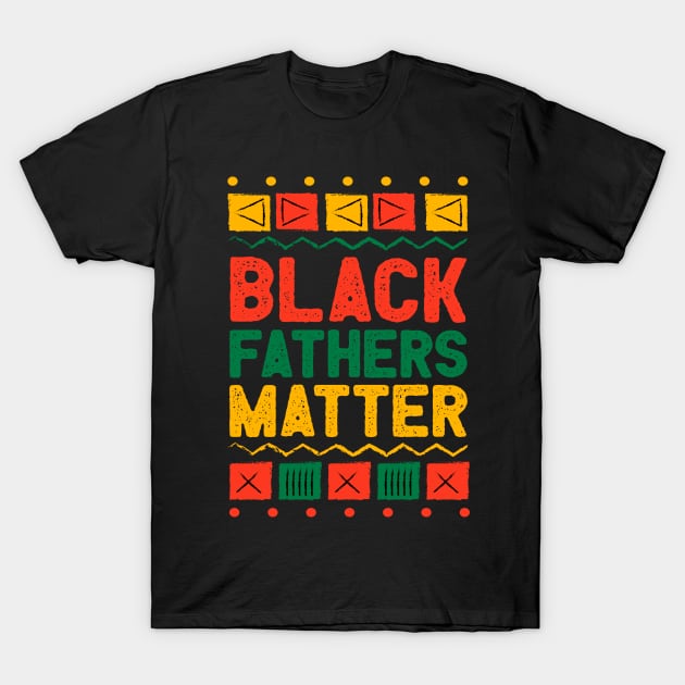 Juneteenth Black Fathers Matter Dad Pride Fathers Day T-Shirt by happy6fox